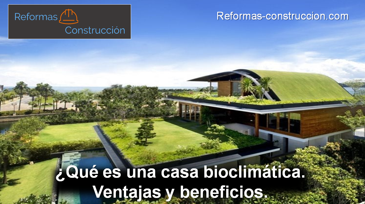 ¿Qué es una casa bioclimática? Ventajas y beneficios