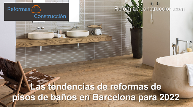 Las tendencias de reformas de pisos de baños en Barcelona para 2022