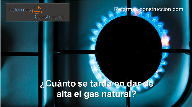 ¿Cuánto se tarda en dar el alta el gas natural?