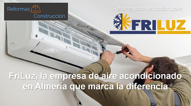 FriLuz la empresa de aire acondicionado en Almería que marca la diferencia