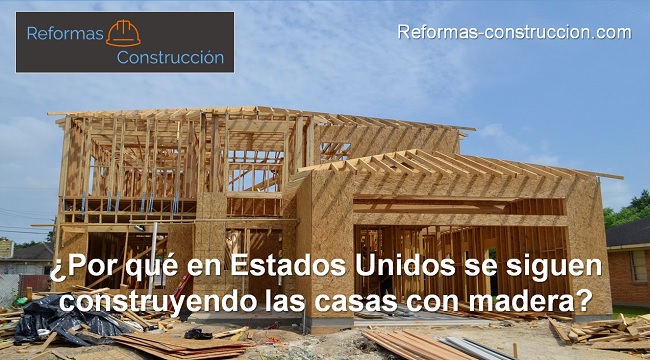 por qué en Estados Unidos se siguen construyendo las casas con madera