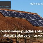 ¿Qué subvenciones puedes solicitar para instalar placas solares en tu vivienda?