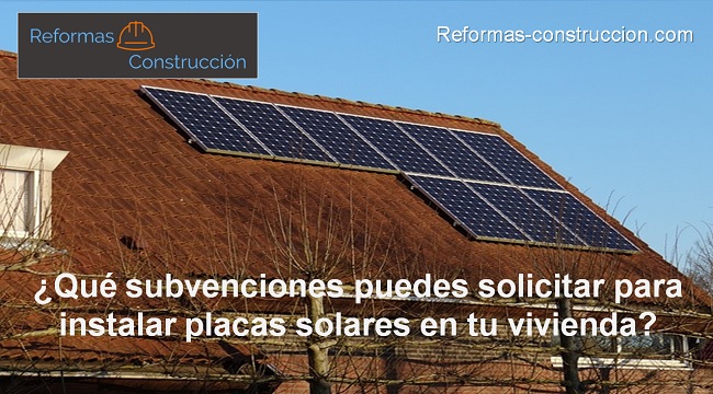 Qué subvenciones puedes solicitar para instalar placas solares en tu vivienda