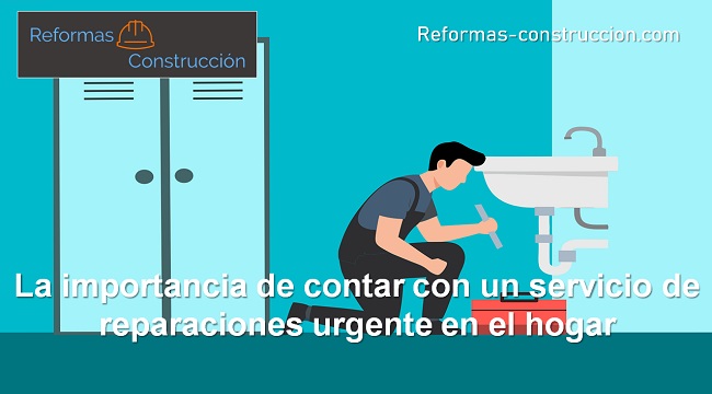 importancia de contar con un servicio de reparaciones urgente en el hogar